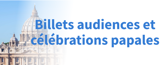 Billets audiences et c&eacute;l&eacute;brations papales
